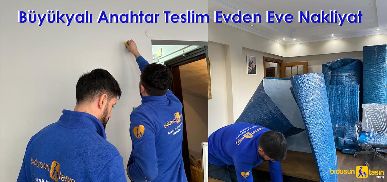 Büyükyalı İstanbul anahtar teslim evden eve nakliyat işlemleri